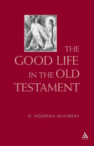 Title: The Good Life in the Old Testament, Author: R. Norman Whybray