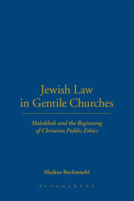Title: Jewish Law in Gentile Churches: Halakhah and the Beginning of Christian Public Ethics, Author: Markus Bockmuehl