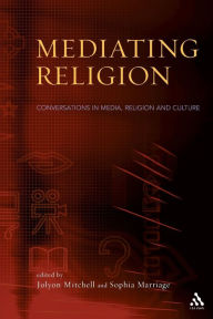 Title: Mediating Religion: Studies in Media, Religion, and Culture / Edition 1, Author: Jolyon P. Mitchell