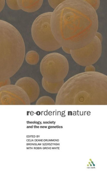 Reordering Nature: Theology, Society and the New Genetics