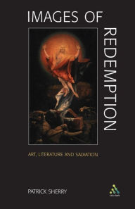 Title: Images of Redemption: Understanding Soteriology Through Art and Literature, Author: Patrick Sherry