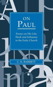 Title: On Paul: Essays on His Life, Work, and Influence in the Early Church, Author: C. K. Barrett