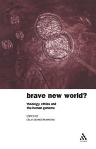 Title: Brave New World?: Theology, Ethics and the Human Genome, Author: Celia Deane-Drummond