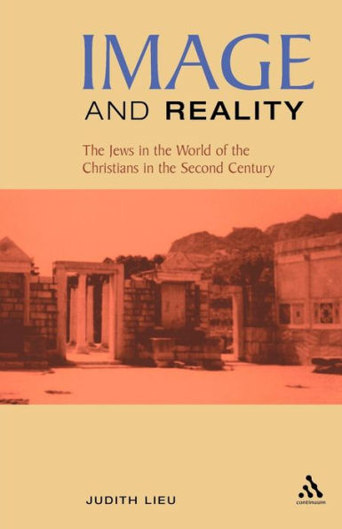 Image and Reality: The Jews in the World of the Christians in the Second Century