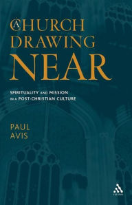 Title: A Church Drawing Near: Spirituality and Mission in a Post-Christian Culture, Author: Paul Avis