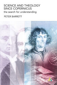 Title: Science and Theology Since Copernicus: The Search for Understanding, Author: Peter Barrett