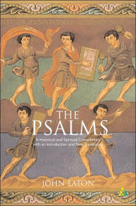 Title: The Psalms: A Historical and Spiritual Commentary, Author: John H. Eaton
