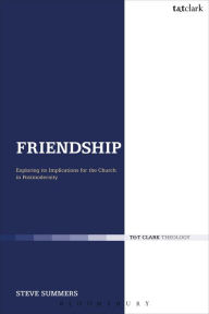 Title: Friendship: Exploring its Implications for the Church in Postmodernity, Author: Steve Summers