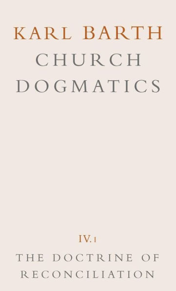 Church Dogmatics: Volume 4 - The Doctrine of Reconciliation Part 1 - The Subject-Matter and Problems of the Doctrine o