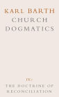 Church Dogmatics: Volume 4 - The Doctrine of Reconciliation Part 1 - The Subject-Matter and Problems of the Doctrine o