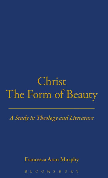 Christ the Form of Beauty: A Study in Theology and Literature / Edition 1