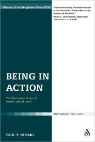 Title: Being in Action: The Theological Shape of Barth's Ethical Vision, Author: Paul T. Nimmo