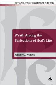 Title: Wrath Among the Perfections of God's Life, Author: Jeremy J. Wynne