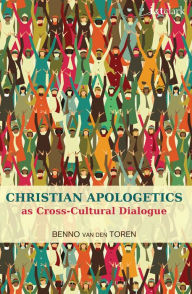 Title: Christian Apologetics as Cross-Cultural Dialogue, Author: Benno van den Toren