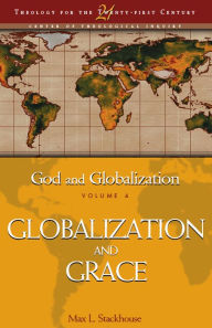 Title: God and Globalization: Volume 4: Globalization and Grace, Author: Max L. Stackhouse
