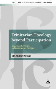 Title: Trinitarian Theology beyond Participation: Augustine's De Trinitate and Contemporary Theology, Author: Maarten Wisse