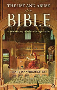 Title: The Use and Abuse of the Bible: A Brief History of Biblical Interpretation, Author: Henry Wansbrough