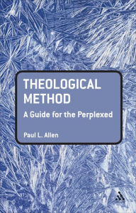 Title: Theological Method: A Guide for the Perplexed, Author: Paul L. Allen
