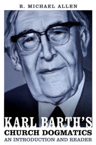 Title: Karl Barth's Church Dogmatics: An Introduction and Reader, Author: Michael Allen