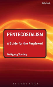 Title: Pentecostalism: A Guide for the Perplexed, Author: Wolfgang Vondey