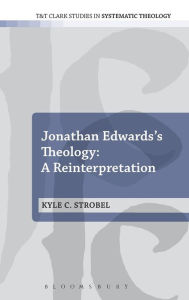 Title: Jonathan Edwards's Theology: A Reinterpretation, Author: Kyle C. Strobel