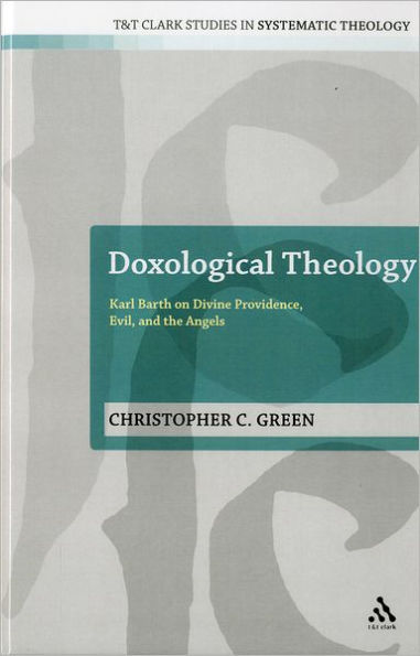 Doxological Theology: Karl Barth on Divine Providence, Evil, and the Angels