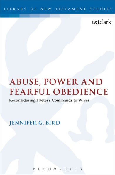 Abuse, Power and Fearful Obedience: Reconsidering 1 Peter's Commands to Wives