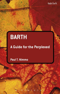 Title: Barth: A Guide for the Perplexed, Author: Paul T. Nimmo