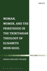 Title: Woman, Women, and the Priesthood in the Trinitarian Theology of Elisabeth Behr-Sigel, Author: Sarah Hinlicky Wilson