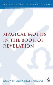 Title: Magical Motifs in the Book of Revelation, Author: Rodney Lawrence Thomas