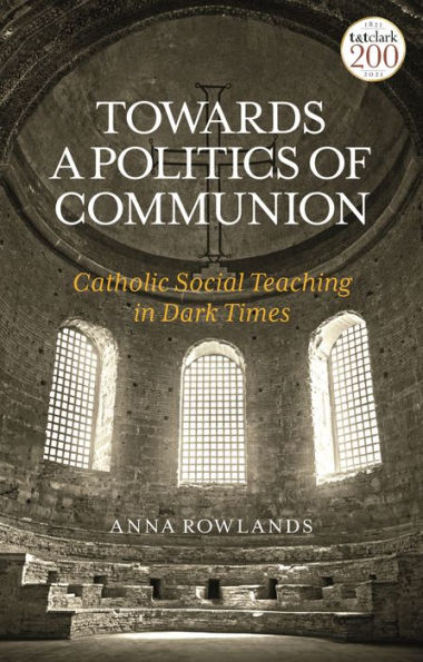 Towards a Politics of Communion: Catholic Social Teaching Dark Times
