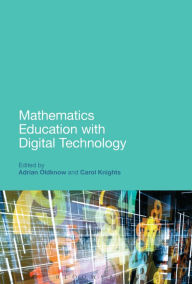 Title: Mathematics Education with Digital Technology / Edition 1, Author: Adrian Oldknow