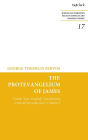 The Protevangelium of James: Greek Text, English Translation, Critical Introduction: Volume 1