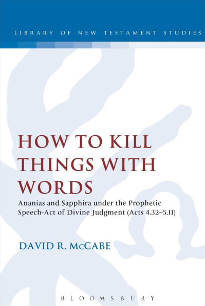 How to Kill Things with Words: Ananias and Sapphira under the Prophetic Speech-Act of Divine Judgment (Acts 4.32-5.11)