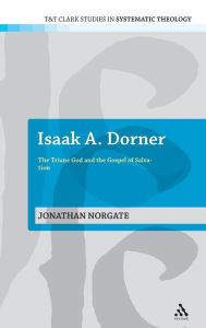 Title: Isaak A. Dorner: The Triune God and the Gospel of Salvation, Author: Jonathan Norgate