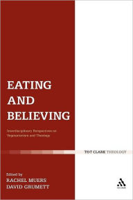 Title: Eating and Believing: Interdisciplinary Perspectives on Vegetarianism and Theology, Author: David Grumett