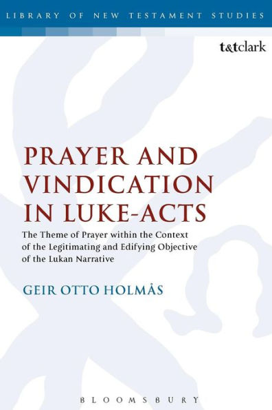 Prayer and Vindication Luke - Acts: the Theme of within Context Legitimating Edifying Objective Lukan Narrative