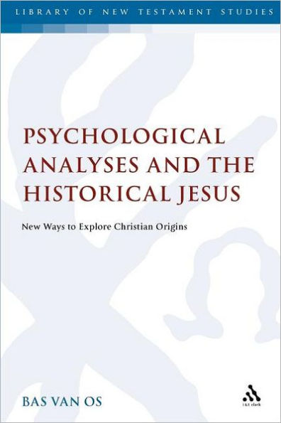 Psychological Analyses and the Historical Jesus: New Ways to Explore Christian Origins