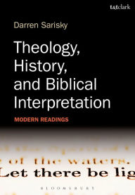 Title: Theology, History, and Biblical Interpretation: Modern Readings, Author: Darren Sarisky