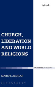 Title: Church, Liberation and World Religions, Author: Mario I. Aguilar