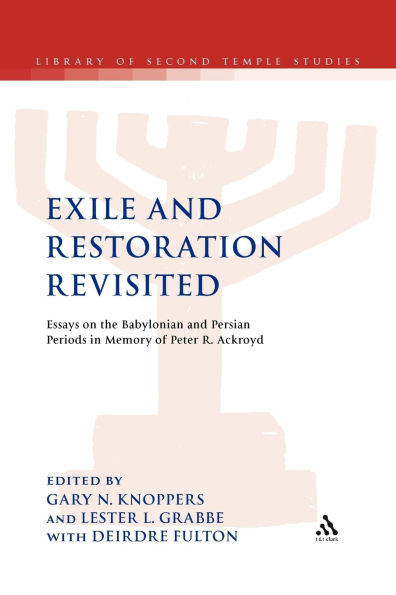 Exile and Restoration Revisited: Essays on the Babylonian Persian Periods Memory of Peter R. Ackroyd