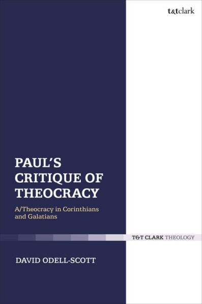 Paul's Critique of Theocracy: A Theocracy Corinthians and Galatians