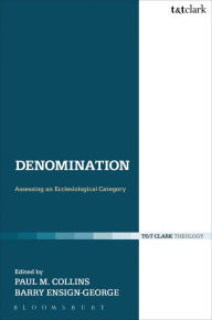 Title: Denomination: Assessing an Ecclesiological Category, Author: Paul M. Collins