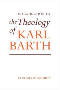 Title: Introduction to the Theology of Karl Barth, Author: Geoffrey W. Bromiley