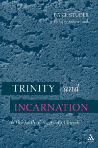 Title: Trinity and Incarnation: The Faith Of The Early Church, Author: Basil Studer