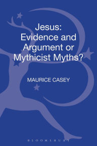 Title: Jesus: Evidence and Argument or Mythicist Myths?, Author: Maurice Casey