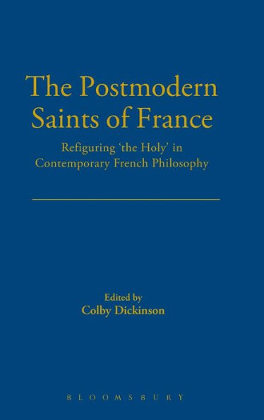 The Postmodern Saints of France: Refiguring 'the Holy' in Contemporary French Philosophy