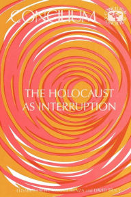 Title: Concilium 175 The Holocaust As Interruption, Author: Elisabeth Schuessler Fiorenza