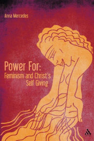 Title: Power For: Feminism and Christ's Self-Giving, Author: Anna Mercedes