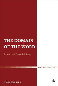 Title: The Domain of the Word: Scripture and Theological Reason, Author: John Webster